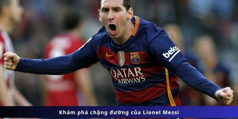 Tiểu Sử Lionel Messi 1 Tiểu sử Lionel Messi : Khám phá chặng đường