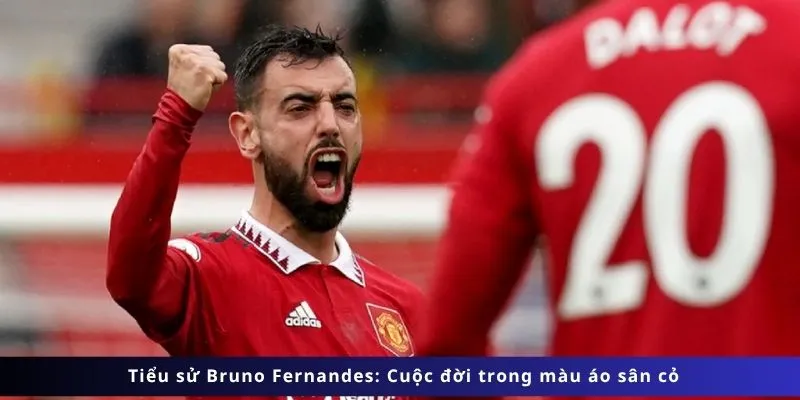 Tiểu Sử Bruno Fernandes 2 Cuộc đời trong màu áo sân cỏ