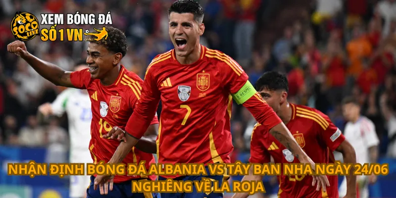 Nhận Định Bóng Đá Albania Vs Tây Ban Nha Ngày 24/06 1 Nhận định bóng đá Albania vs Tây Ban Nha ngày 24/06 nghiêng về La Roja
