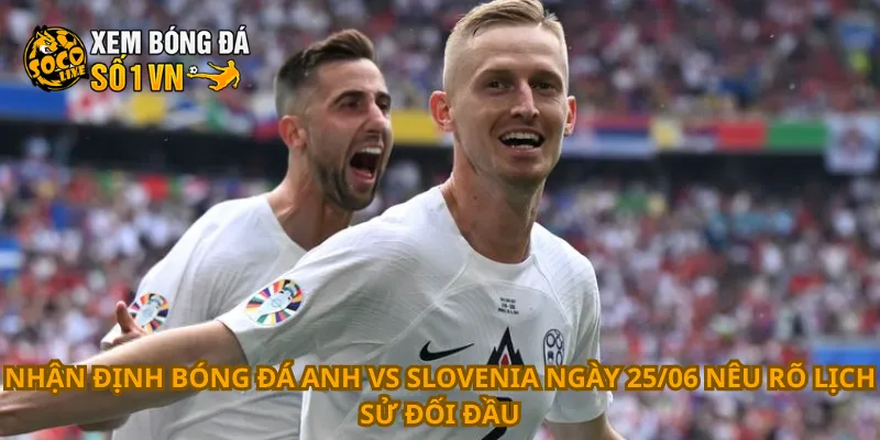 Nhận Định Bóng Đá Anh Vs Slovenia Ngày 25/06 2 Nhận định bóng đá Anh vs Slovenia ngày 25/06 nêu rõ lịch sử đối đầu