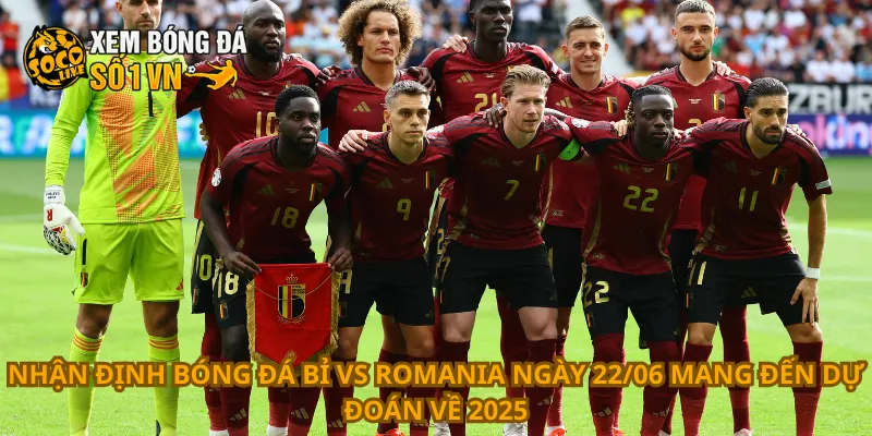 Nhận Định Bóng Đá Bỉ Vs Romania Ngày 22/06 3 Nhận định bóng đá Bỉ vs Romania ngày 22/06 mang đến dự đoán về 2025