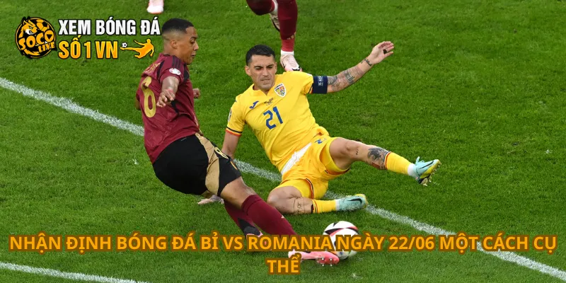 Nhận Định Bóng Đá Bỉ Vs Romania Ngày 22/06 1 Nhận định bóng đá Bỉ vs Romania ngày 22/06 một cách cụ thể