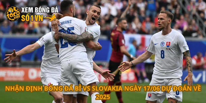 Nhận Định Bóng Đá Bỉ Vs Slovakia Ngày 17/06 3 Nhận định bóng đá Bỉ vs Slovakia ngày 17/06 dự đoán về 2025