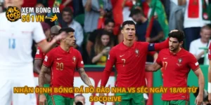 Nhận định bóng đá Bồ Đào Nha vs Séc ngày 18/06