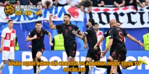 Nhận định bóng đá Croatia vs Albania ngày 19/06