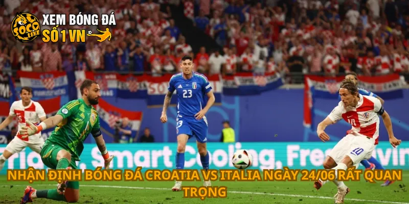 Nhận Định Bóng Đá Croatia Vs Italia Ngày 24/06 1 Nhận định bóng đá Croatia vs Italia ngày 24/06 rất quan trọng