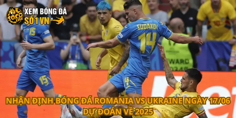 Nhận Định Bóng Đá Romania Vs Ukraine Ngày 17/06 3 Nhận định bóng đá Romania vs Ukraine ngày 17/06 dự đoán về 2025