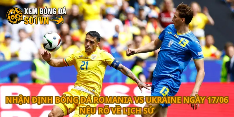 Nhận Định Bóng Đá Romania Vs Ukraine Ngày 17/06 2 Nhận định bóng đá Romania vs Ukraine ngày 17/06 nêu rõ về lịch sử