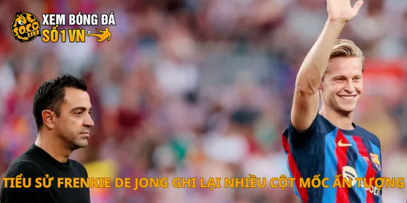 Tiểu Sử Frenkie De Jong 3 Tiểu sử Frenkie de Jong ghi lại nhiều cột mốc ấn tượng