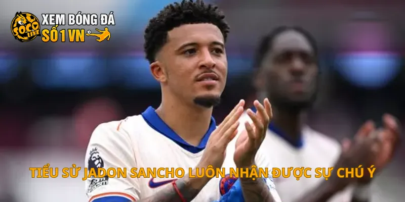Tiểu Sử Jadon Sancho 1 Tiểu sử Jadon Sancho luôn nhận được sự chú ý