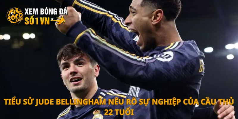 Tiểu Sử Jude Bellingham 2 Tiểu sử Jude Bellingham nêu rõ sự nghiệp của cầu thủ 22 tuổi